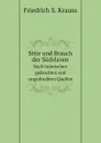 Sitte und Brauch der Sudslaven. Nach heimischen gedruckten und ungedruckten Quellen - F.S. Krauss