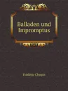 Balladen und Impromptus - Frédéric Chopin