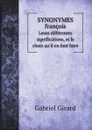 Synonymes francois. Leurs differentes significations, et le choix qu.il en faut faire - Gabriel Girard