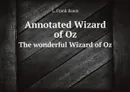 Annotated Wizard of Oz. The wonderful Wizard of Oz - L. Frank Baum