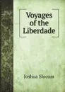 Voyages of the Liberdade - J. Slocum