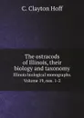 The ostracods of Illinois, their biology and taxonomy. Illinois biological monographs. Volume 19, nos. 1-2 - C.C. Hoff