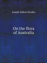 On the flora of Australia - Hooker Joseph Dalton