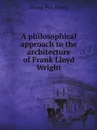 A philosophical approach to the architecture of Frank Lloyd Wright - Sheng-Pao Sheng