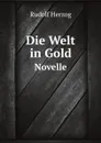 Die Welt in Gold. Novelle - R. Herzog