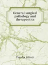 General surgical pathology and therapeutics - Theodor Billroth