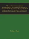 The book of common prayer. and administration of the sacraments, and other rites and cermonies of the church, according to the use of The Church of England, together with the Psalter or Psalms of David, pointed as they are to be sung or said in chur… - Richard Mant