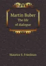 Martin Buber. The life of dialogue - Maurice S. Friedman