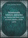 Nineteenth century miracles. Or, Spirits and their work in every country of the earth - Emma Hardinge Britten