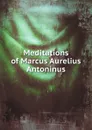 Meditations - Marcus Aurelius, George Long