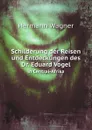 Schilderung der Reisen und Entdeckungen des Dr. Eduard Vogel. in Central-Afrika - Hermann Wagner