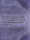 The Effect of Crushed Stone and Heavy Media Separation on the Durability of Concrete Made Indiana Gravels. March 1956. N 14 - Richard David Walker