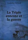 La Triple entente et la guerre - Auguste Gérard