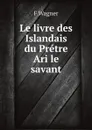 Le livre des Islandais du Pretre Ari le savant - F.Wagner