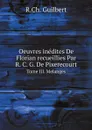 Oeuvres inedites De Florian recueillies Par R. C. G. De Pixerecourt. Tome III. Melanges - R.Ch. Guilbert
