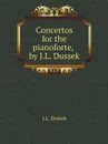 Concertos for the pianoforte, by J.L. Dussek - J.L. Dussek