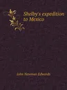 Shelby.s expedition to Mexico - John Newman Edwards