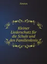 Kleiner Liederschatz fur die Schule und den Familienkreis - Newton