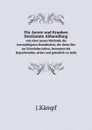 Fur Aerzte und Kranken bestimmte Abhandlung. von einer neuen Methode, die hartnackigsten Krankheiten, die ihren Sitz im Unterleibe haben, besonders die Hypochondrie, sicher und grundlich zu heile - J.Kämpf