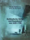 Hollandische Mobel und Raumkunst von 1650-1780 - W. Vogelsang, C.H. De Jonge