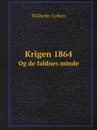 Krigen 1864. Og de faldnes minde - Wilhelm Cohen