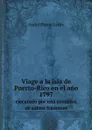 Viage a la isla de Puerto-Rico en el ano 1797. ejecutado por una comision de sabios franceses - André Pierre Ledru