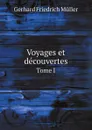 Voyages et decouvertes. Tome I - Gerhard Friedrich Müller