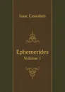 Ephemerides. Volume 1 - Isaac Casaubon