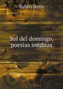 Sol del domingo, poesias ineditas - Rubén Darío