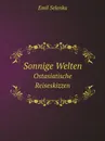 Sonnige Welten. Ostasiatische Reiseskizzen - E.Selenka