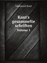 Kant.s gesammelte schriften. Volume 1 - И. Кант