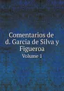 Comentarios de d. Garcia de Silva y Figueroa. Volume 1 - García de Silva y Figueroa