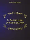 Li Romans dou chevalier au lyon - Chrétien de Troyes