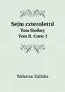 Sejm czteroletni. Tom Siodmy. Tom II. Czesc I - Walerian Kalinka