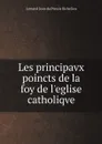 Les principavx poincts de la foy de l.eglise catholiqve - Armand Jean du Plessis Richelieu