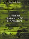 Alexander Berkman   ABC of Anarchism - Alexander Berkman