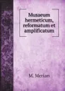 Musaeum hermeticum, reformatum et amplificatum - M. Merian