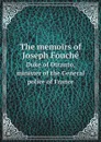 The memoirs of Joseph Fouche. Duke of Otranto, minister of the General police of France - J. Fouché