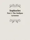Sophocles. Part I. The Oedipus tyrannus - Софокл