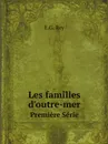 Les familles d.outre-mer. Premiere Serie - E.G. Rey