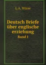 Deutsch Briefe uber englische erziehung. Band I - L.A. Wiese