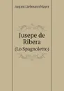 Jusepe de Ribera. (Lo Spagnoletto) - August Liebmann Mayer