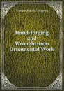 Hand-forging and Wrought-iron Ornamental Work - Thomas Francis Googerty