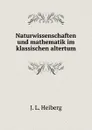 Naturwissenschaften und mathematik im klassischen altertum - J.L. Heiberg