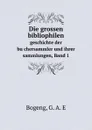 Die grossen bibliophilen. geschichte der buchersammler und ihrer sammlungen, Band 1 - G.A. E Bogeng