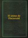 El istmo de Fiscarrald - J. de Vías Fluviales