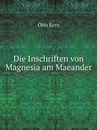 Die Inschriften von Magnesia am Maeander - Otto Kern