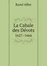 La Сabale des Devots. 1627.1666 - R. Allier