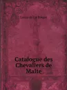 Catalogue des Chevaliers de Malte - Louis de La Roque