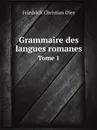 Grammaire des langues romanes. Tome 1 - Friedrich Christian Diez